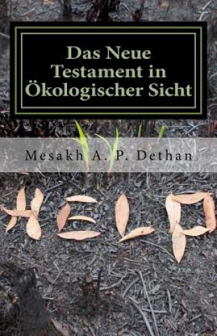 Livre Das Neue Testament in Ökologischer Sicht: Anklage gegen die Gültigkeit der Theologie der Vernichtung der ersten Schöpfung durch ihren Schöpfer? Mesakh a P Dethan