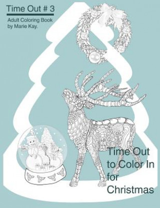 Kniha Time Out to Color In for Christmas: Adult Coloring Book, Stress Relief Coloring Book Marie Kay