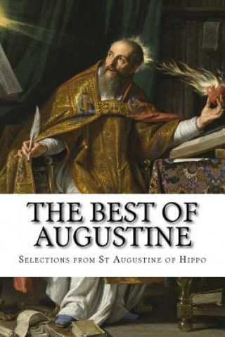 Książka The Best of Augustine: Selections from the Writings of St Augustine of Hippo Selections from T St Augustine of Hippo