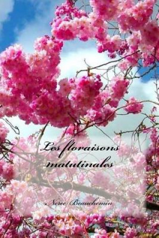 Buch Les floraisons matutinales M Neree Beauchemin