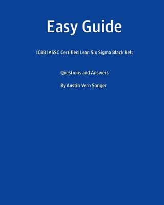 Buch Easy Guide: Icbb Iassc Certified Lean Six SIGMA Black Belt: Questions and Answers 7088 Austin Vern Songer