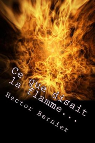 Kniha Ce que disait la flamme... M Hector Bernier