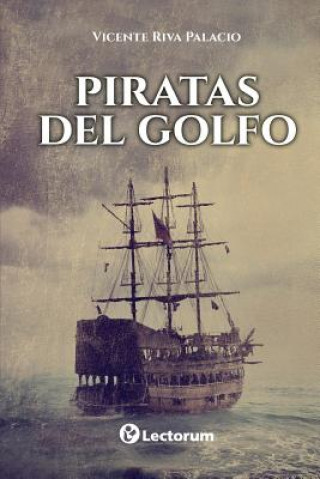 Книга Piratas del Golfo Vicente Riva Palacio