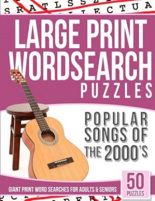 Kniha Large Print Wordsearches Puzzles Popular Songs of 2000s: Giant Print Word Searches for Adults & Seniors Word Search Books