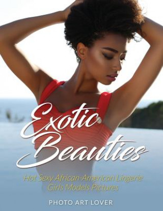 Kniha Exotic Beauties: Hot Sexy African-American Lingerie Girls Models Pictures Photo Art Lover