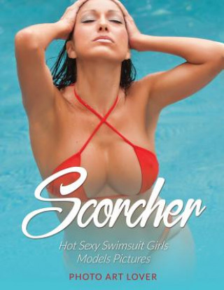 Könyv Scorcher: Hot Sexy Swimsuit Girls Models Pictures Photo Art Lover