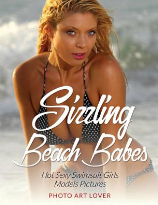 Book Sizzling Beach Babes: Hot Sexy Swimsuit Girls Models Pictures Photo Art Lover