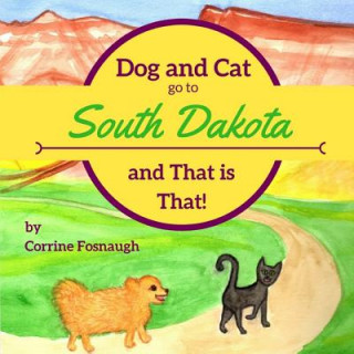 Książka Dog and Cat go to South Dakota and That is That! Corrine Fosnaugh