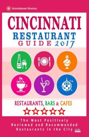 Книга Cincinnati Restaurant Guide 2017: Best Rated Restaurants in Cincinnati, Ohio - 500 Restaurants, Bars and Cafés recommended for Visitors, 2017 Paul T Taylor