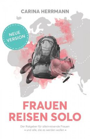 Kniha Frauen Reisen Solo 2.0: Der Ratgeber für alleinreisende Frauen - und alle, die es werden wollen Carina Herrmann