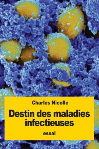 Книга Destin des maladies infectieuses Charles Nicolle