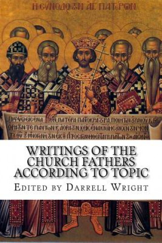 Kniha Writings of the Church Fathers According to Topic Darrell Wright (Ed )