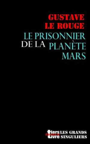 Könyv Le prisonnier de la planete Mars Gustave Le Rouge