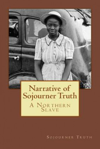 Kniha Narrative of Sojourner Truth: A Northern Slave Sojourner Truth