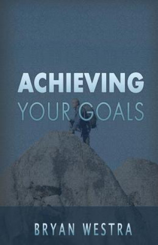 Kniha Achieving Your Goals Bryan Westra