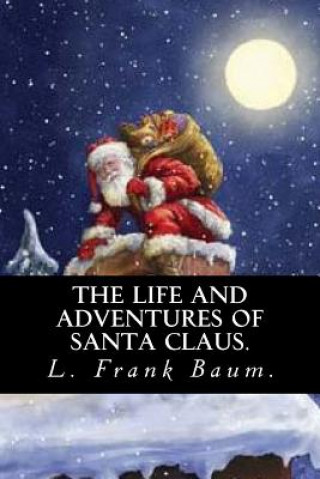 Carte The Life and Adventures of Santa Claus by L. Frank Baum. Frank L. Baum