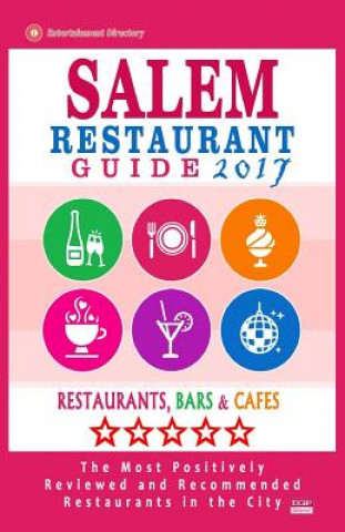 Kniha Salem Restaurant Guide 2017: Best Rated Restaurants in Salem, Massachusetts - 500 Restaurants, Bars and Cafés recommended for Visitors, 2017 Harriet B Wallace