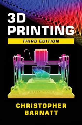 Kniha 3D Printing: Third Edition Christopher Barnatt