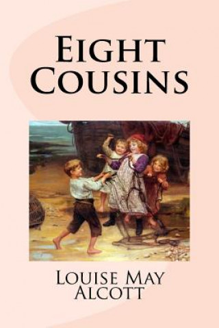 Kniha Eight Cousins Louise May Alcott