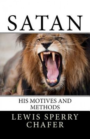 Buch Satan: His Motive and Methods Lewis Sperry Chafer