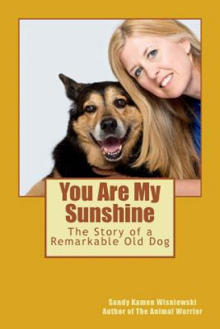 Buch You Are My Sunshine: The Story of a Remarkable Old Dog Sandy Kamen Wisniewski