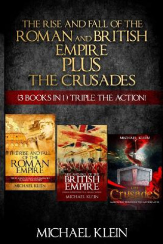 Carte The Rise and Fall of The Roman and British Empire Plus The Crusades: ( 3 books in 1 ) Triple The Action! Michael Klein