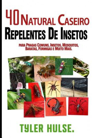 Kniha Repelentes caseiros: 40 Natural caseiros repelentes de insetos para Mosquitos, formigas, moscas, baratas e pragas comuns: Ao ar livre, form Tyler Hulse