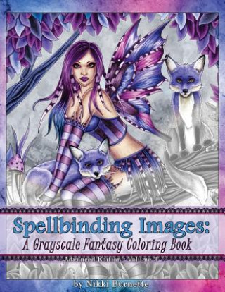 Carte Spellbinding Images: A Grayscale Fantasy Coloring Book: Advanced Edition Nikki Burnette