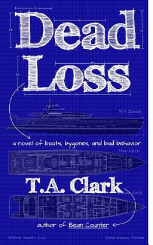 Carte Dead Loss: a novel of boats, bygones, and bad behavior T A Clark