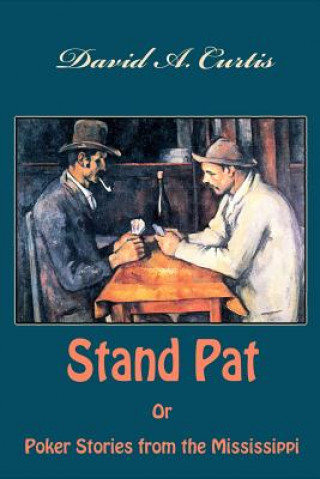 Carte Stand Pat Or Poker Stories from the Mississippi David A Curtis