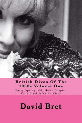 Kniha British Divas Of The 1960s Volume One: Dusty Springfield, Helen Shapiro, Cilla Black & Kathy Kirby David Bret