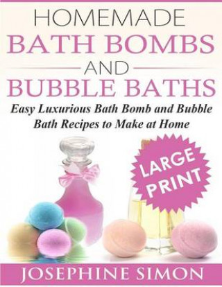 Kniha Homemade Bath Bombs and Bubble Baths: Simple to Make DIY Bath Bomb and Bubble Bath Recipes Josephine Simon