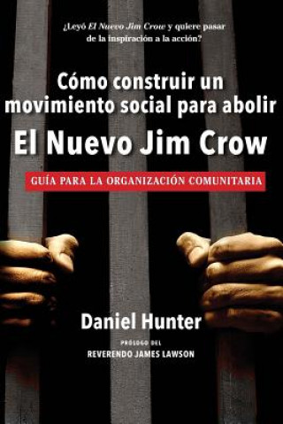 Kniha Cómo construir un movimiento social para abolir el Nuevo Jim Crow: Guía para la organización comunitaria Daniel Robert Hunter