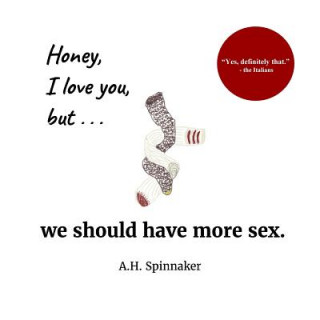 Könyv Honey, I Love You, But We Should Have More Sex A H Spinnaker