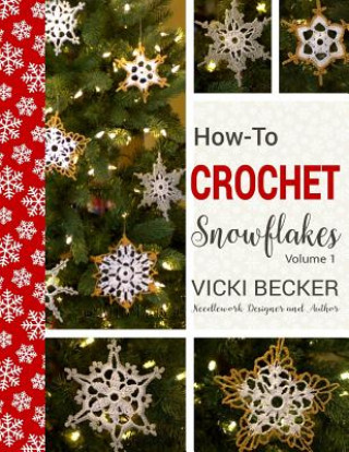 Kniha How-To-Crochet Snowflakes: Easy crochet snowflakes using basic crochet stitches Vicki Becker