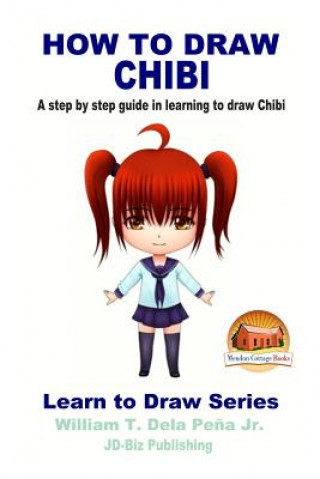 Knjiga How To Draw Chibi - A step by step guide in learning to draw Chibi William T Dela Pena Jr