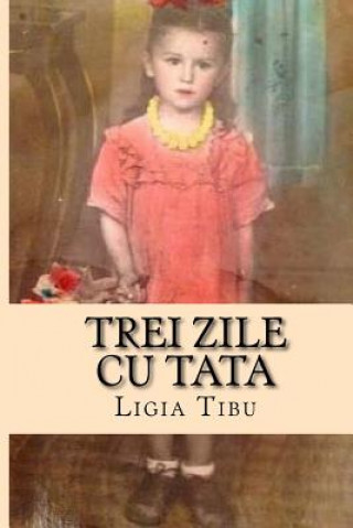 Könyv Trei Zile Cu Tata: Povestiri Din Bucovina Ligia Tibu