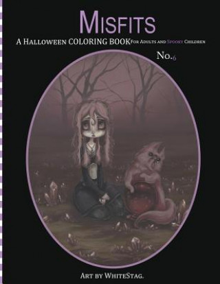 Книга Misfits A Halloween Coloring Book for Adults and Spooky Children: Witches, Bones, Cats, Ghosts, Zombies, teddy bear Serial Killers and MORE! White Stag