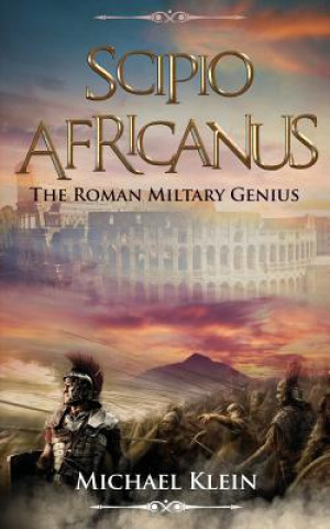Kniha Scipio Africanus: The Roman Miltary Genius Michael Kliein