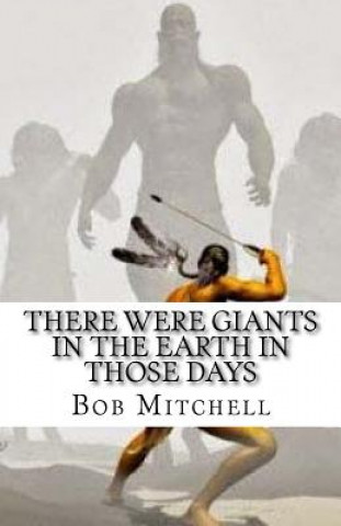 Kniha There Were Giants In The Earth In Those Days Bob Mitchell