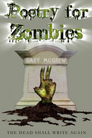 Kniha Poetry for Zombies 2: The Dead Shall Write Again Gary McGrew