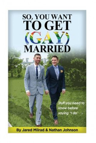 Kniha So, You Want To Get (Gay) Married: Stuff you need to know before saying "I do" Jared Milrad