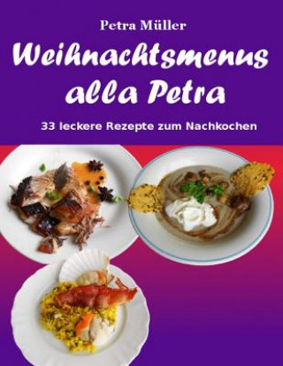 Kniha Weihnachtsmenus alla Petra: 33 leckere Rezepte zum Nachkochen Petra Muller