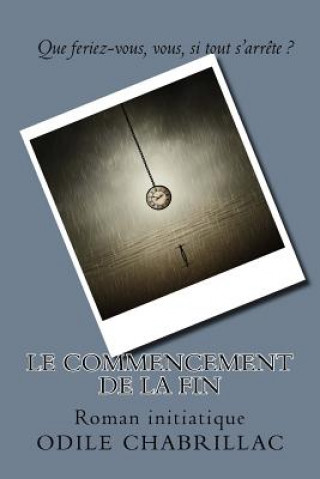 Boek Le commencement de la fin: Roman initiatique Odile Chabrillac