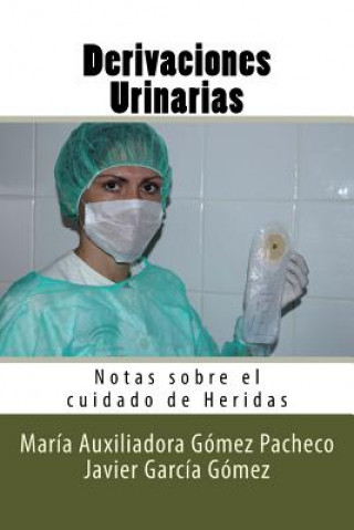 Книга Derivaciones Urinarias: Notas sobre el cuidado de Heridas Maria Auxiliadora Gomez Pacheco