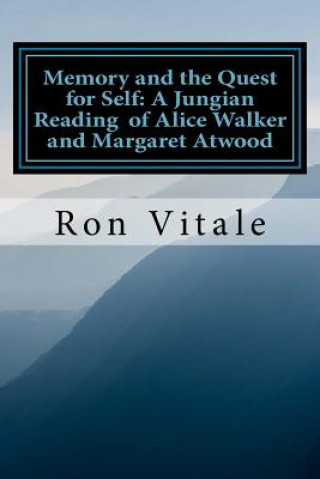 Kniha Memory and the Quest for Self: A Jungian Reading of Alice Walker and Margaret A Ron Vitale