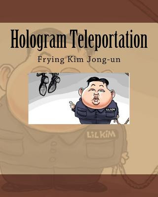 Książka Hologram Teleportation: Frying Kim Jong-un Dr Noah