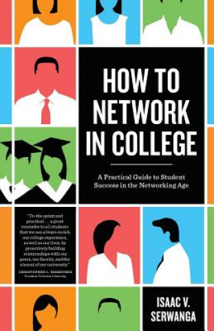 Könyv How to Network in College: A practical guide to student success in the networking age Isaac V Serwanga