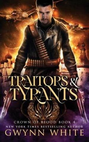 Carte Traitors & Tyrants: Book Four in the Crown of Blood Series Gwynn White