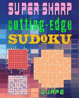 Carte Super Sharp Cutting-Edge Sudoku: Three Sudoku Variants to Hone Your Brain Djape